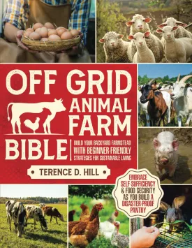 Off Grid Animal Farm Bible: Build Your Backyard Farmstead with Beginner-Friendly Strategies for Sustainable Living | Embrace Self-Sufficiency & Food Security as you Build a Disaster-Proof Pantry Paperback  March 2, 2025