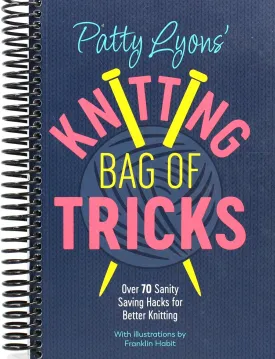 Patty Lyons' Knitting Bag of Tricks: Over 70 sanity saving hacks for better knitting Spiral-bound  October 11, 2022