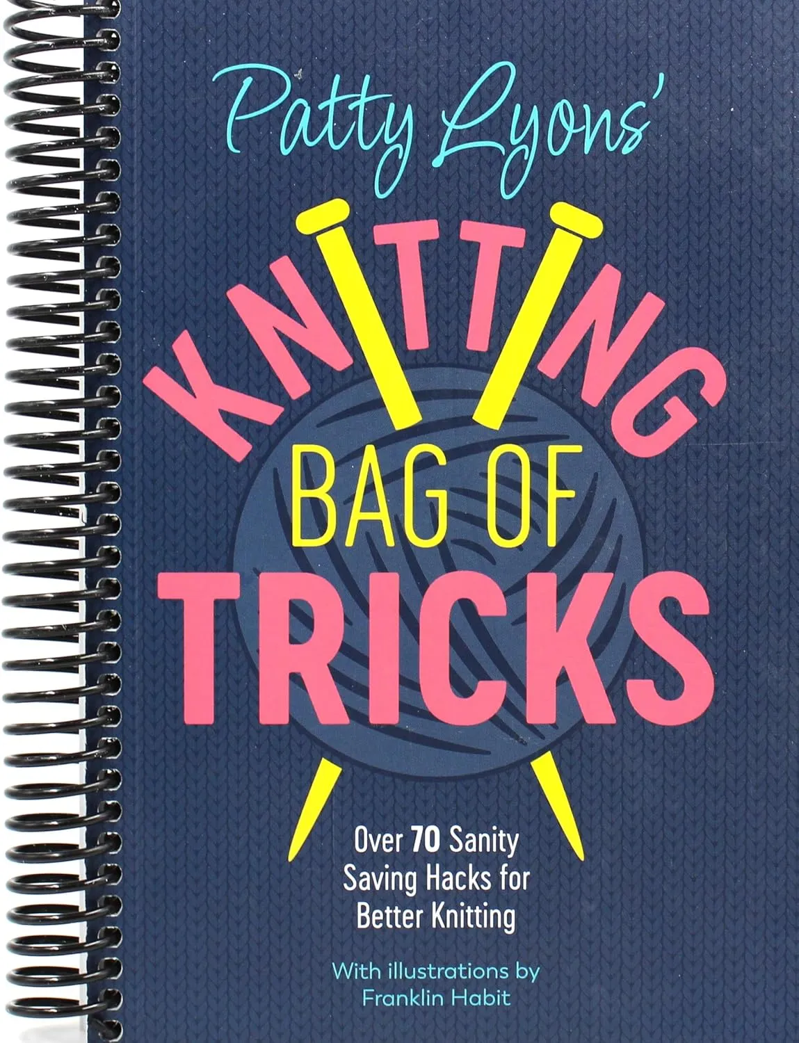 Patty Lyons' Knitting Bag of Tricks: Over 70 sanity saving hacks for better knitting Spiral-bound  October 11, 2022
